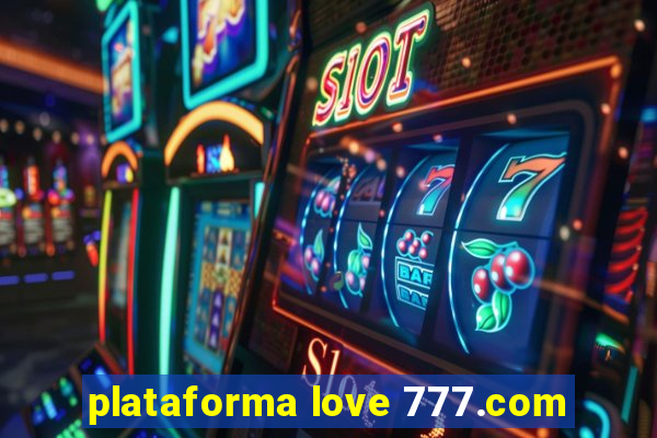 plataforma love 777.com